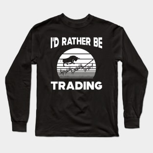Trader - I'd rather be trading Long Sleeve T-Shirt